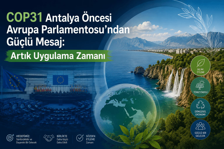 COP31 Antalya Öncesi Avrupa Parlamentosu’ndan Güçlü Mesaj: Artık Uygulama Zamanı